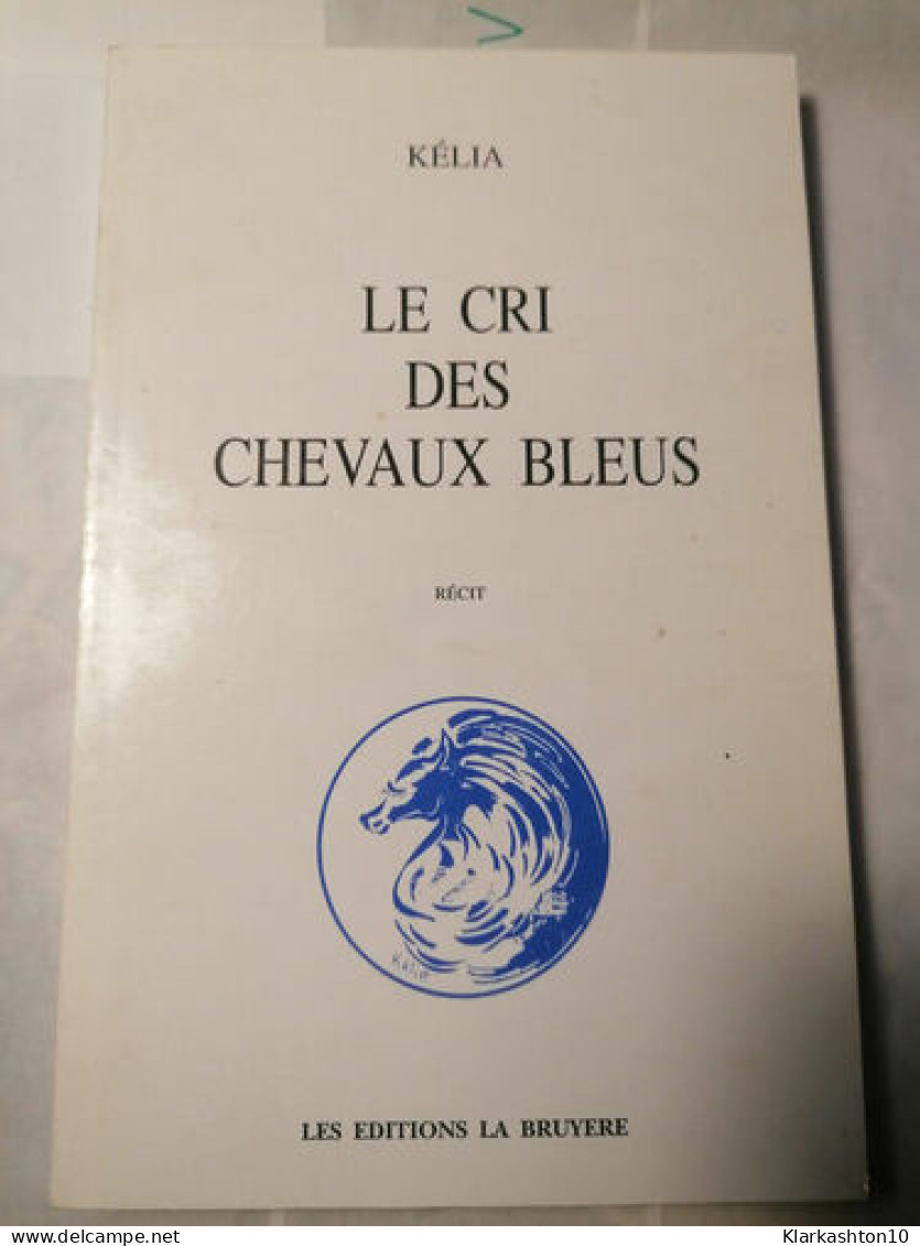 KELIA Le Cri Des Chevaux Bleus - Autres & Non Classés