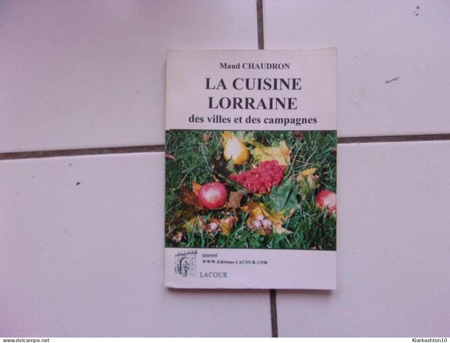 Maud Chaudron LA CUISINE LORRAINE Des Villes Et De Campagnes - Autres & Non Classés