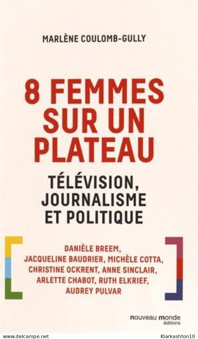 8 Femmes Sur Un Plateau. Télévision Journalisme Et Politique - Andere & Zonder Classificatie