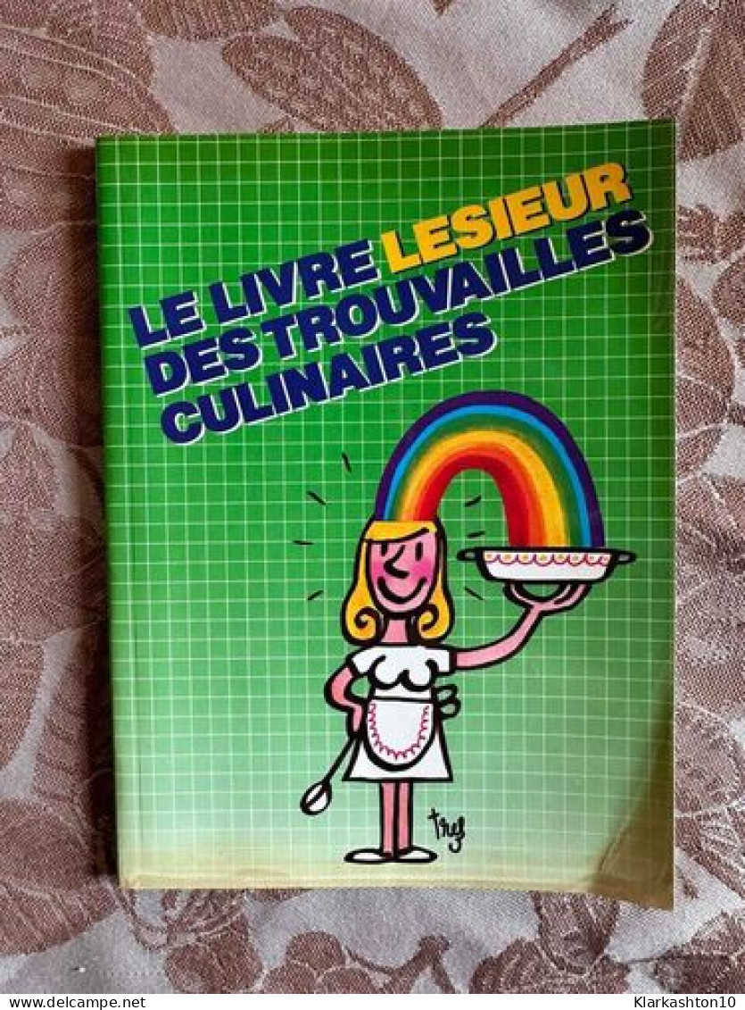 Le Livre Lesieur Des Trouvailles Culinaires - Sonstige & Ohne Zuordnung