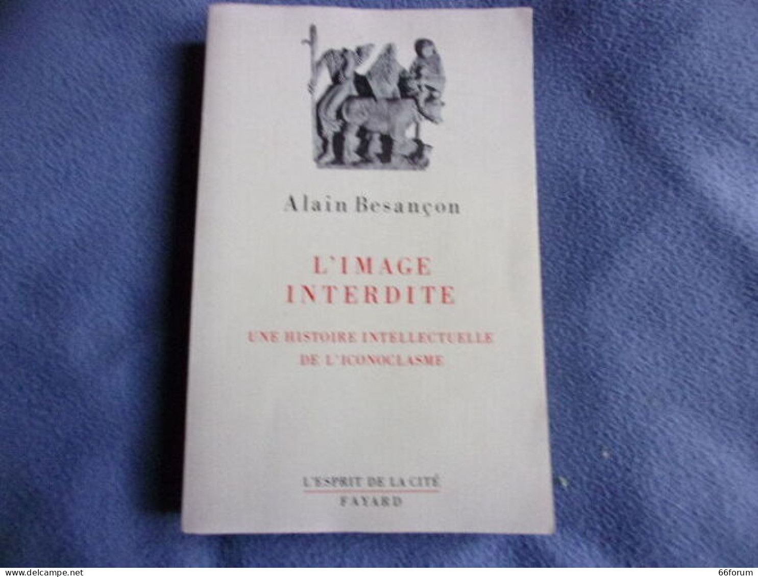 L'image Interdite- Une Histoire Intellectuelle De L'iconoplasme - Otros & Sin Clasificación