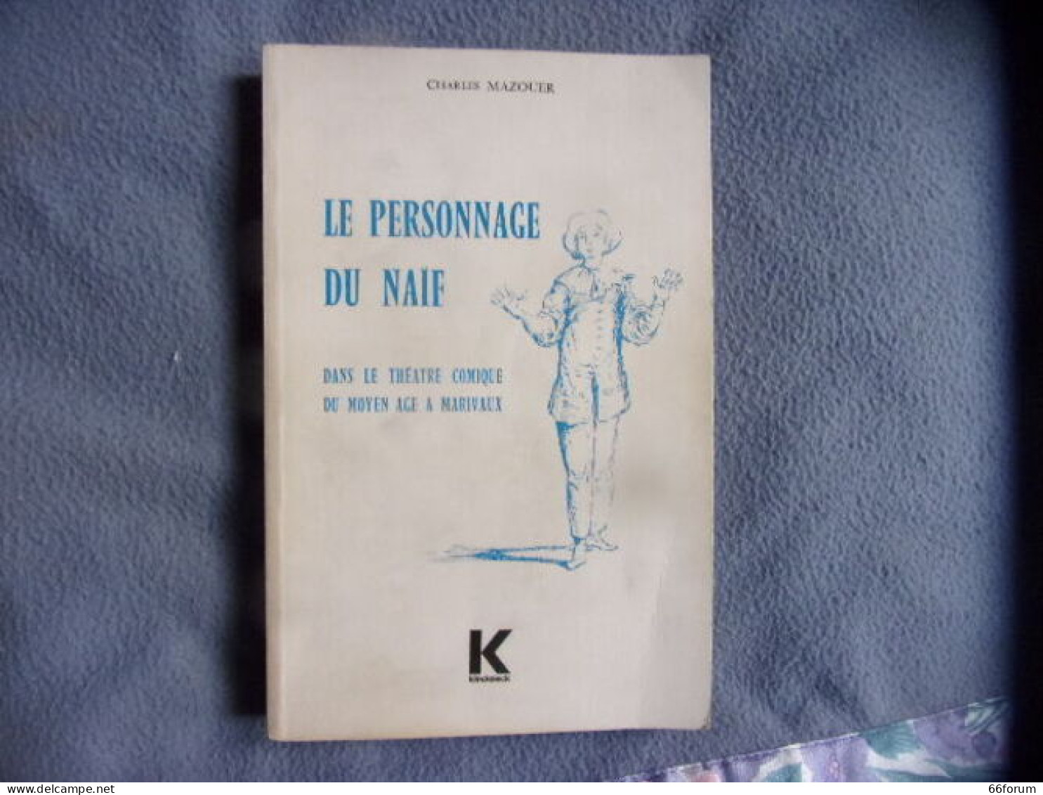 Le Personnage Du Naif Dans Le Théatre Comique Du Moyen Age çà Marivaux - Other & Unclassified