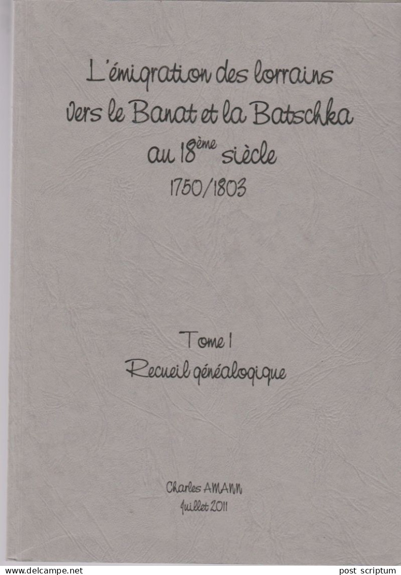 Livre -  L'émigration Des Lorrains Vers Le Banat Et La Batschka Au 18è Siècle - Tome 1 Recueil Généalogique - Lorraine - Vosges