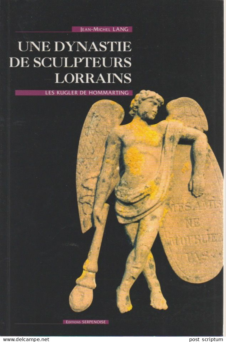 Livre -  Une Dynastie De Sculpteurs Lorrains - Les Kugler De Hommarting Par JM Lang - Lorraine - Vosges
