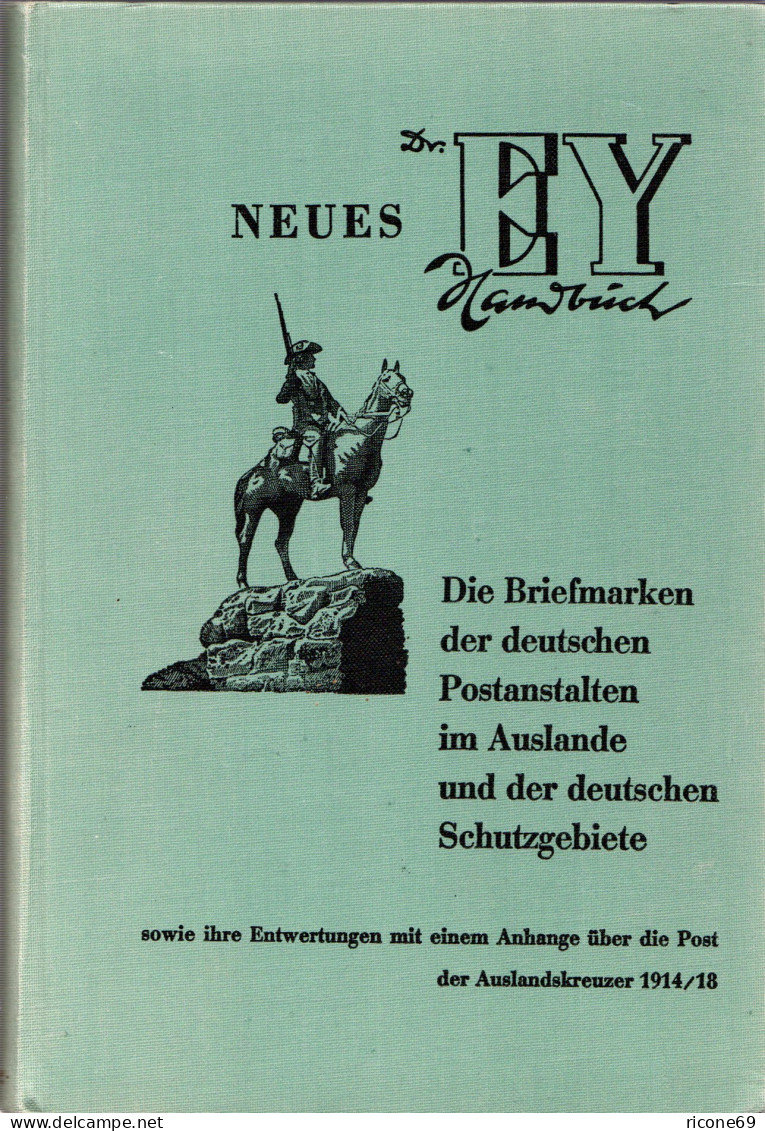 Dr. Ey, Die Briefmarken D. Dt. Postanstalten Im Auslande U. D. Dt. Schutzgebiete - Autres & Non Classés