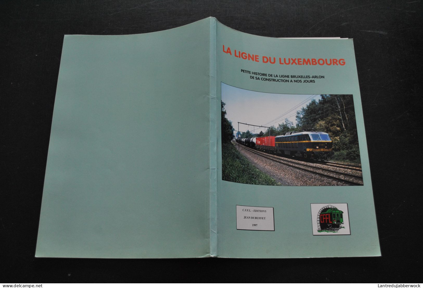 DUBUFFET La Ligne Du Luxembourg Petite Histoire De La Ligne Bruxelles Arlon Rixensart Longlier Marloie Mirwart Marbehan - Ferrovie & Tranvie