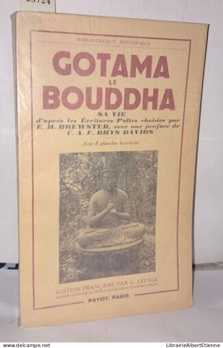 Gotama Le Bouddha Sa Vie D'après Les écritures Palies Choisies Par E.H. Brewster Avec Une Préface De C. A. F. Rhys David - History