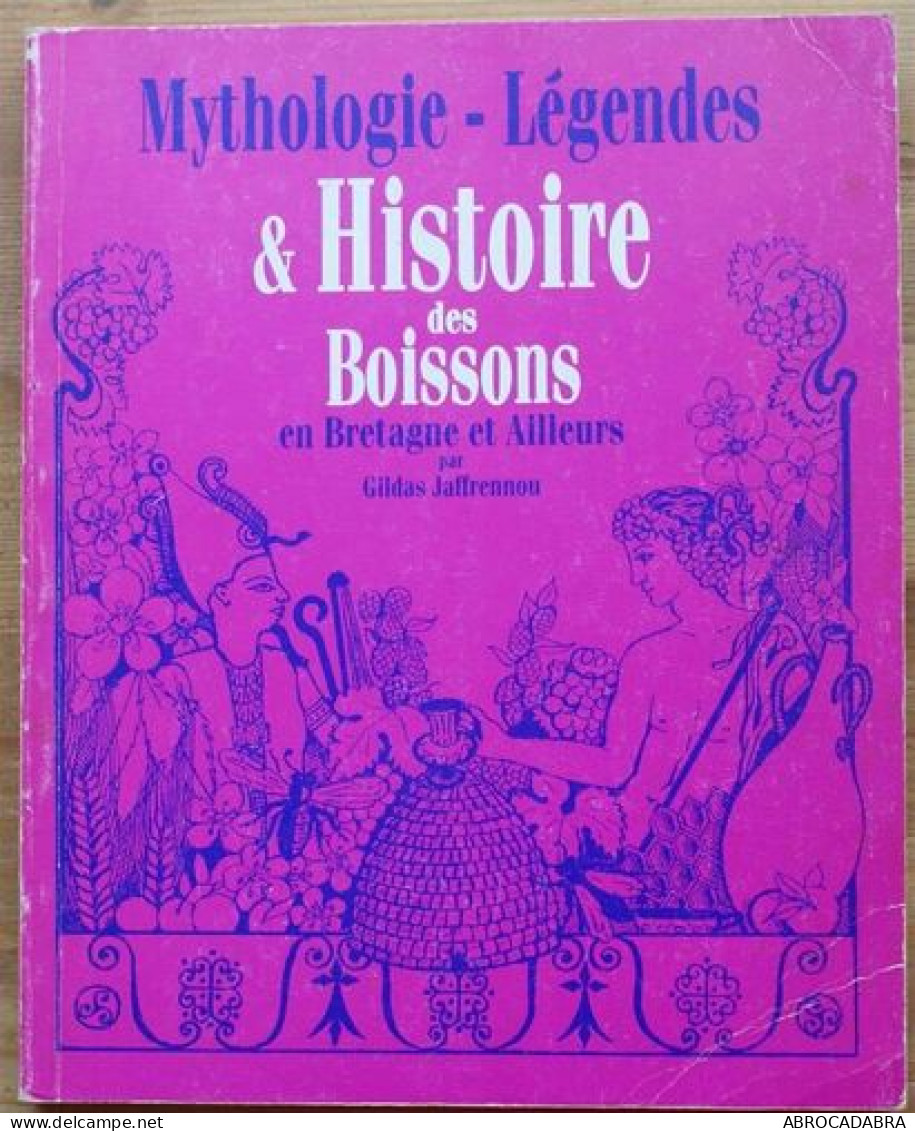 Mythologie Legendes Et Histoire Des Boissons En Bretagne Et Ailleurs - Gastronomie