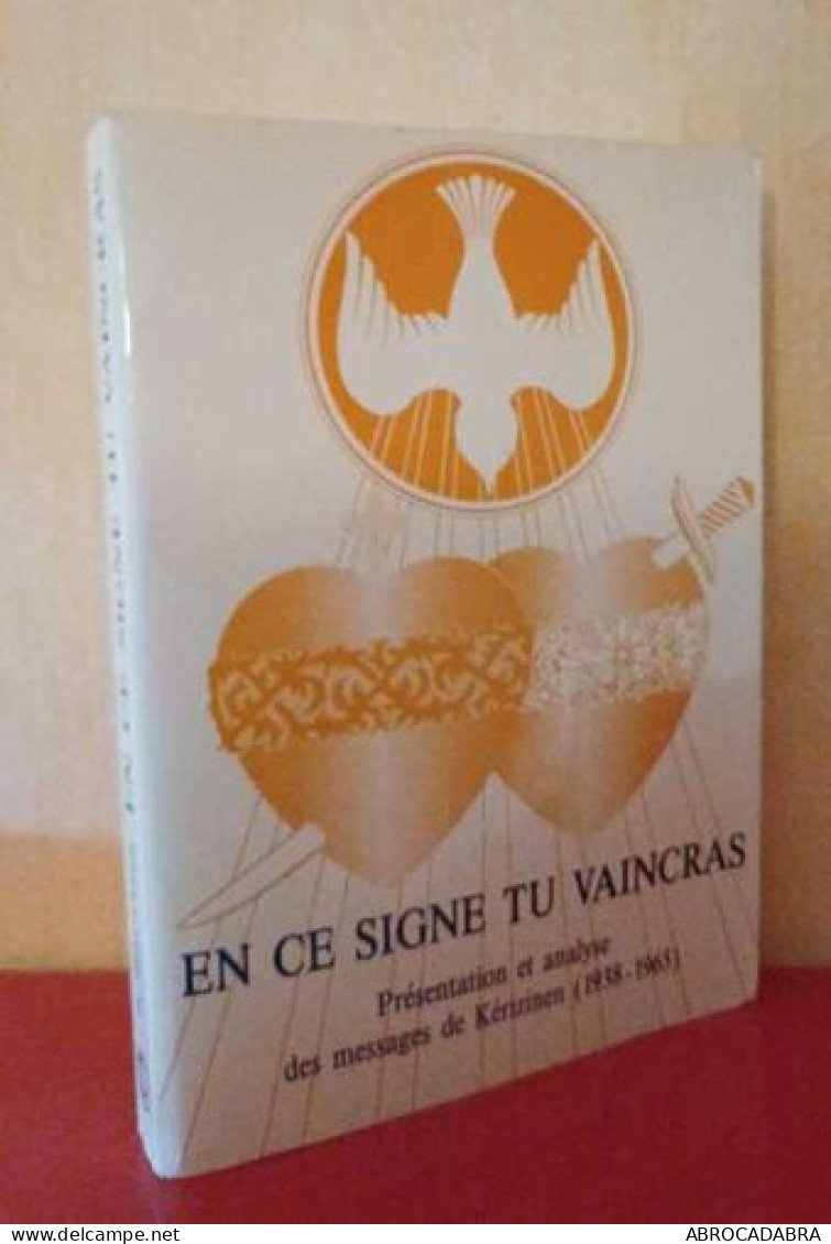 En Ce Signe Tu Vaincras : Présentation Et Analyse Des Messages De Kérizinen En Bretagne 1938-1965 - Religione