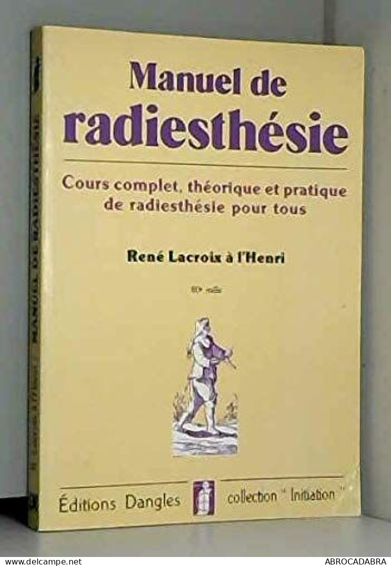 Manuel De Radiesthésie: Cours Complet Théorique Et Pratique De Radiesthésie Pour Tous - Esotérisme