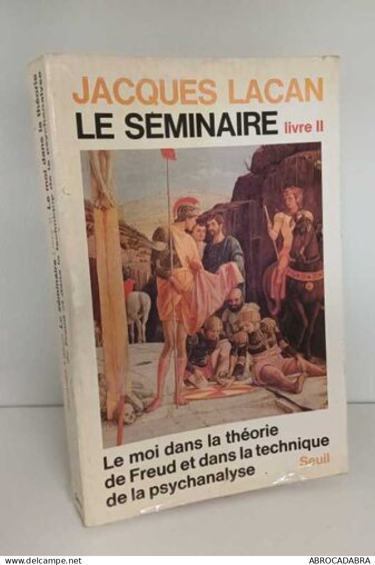 Le Séminaire Livre II Tome 2: Le Moi Dans La Théorie De Freud Et Dans La Technique De La Psychanalyse (1954-1955) - Psychology/Philosophy