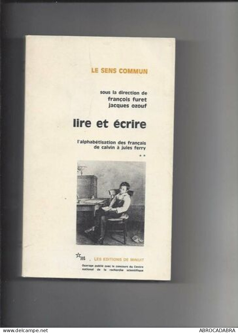 Lire Et écrire T2: Tome 2 L'alphabétisation Des Français De Calvin à Jules Ferry - Non Classés