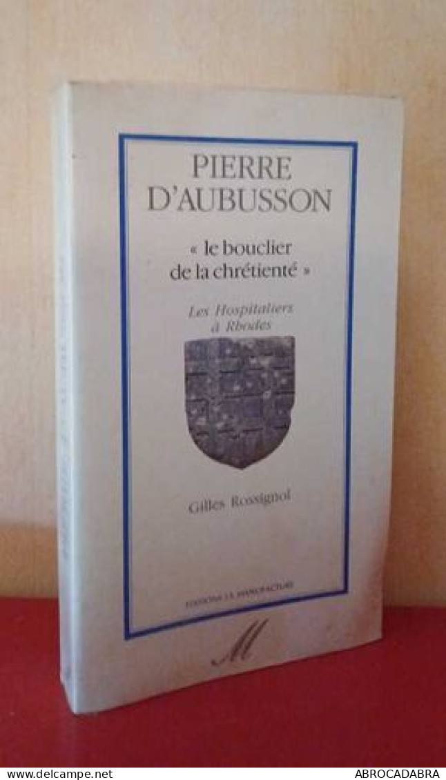 Pierre D'Aubusson "Le Bouclier De La Chrétienté" - Les Hospitaliers à Rhodes - Religione