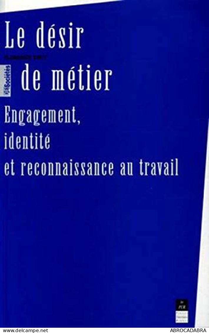 Le Désir De Métier : Engagement Identité Et Reconnaissance Au Travail - Handel