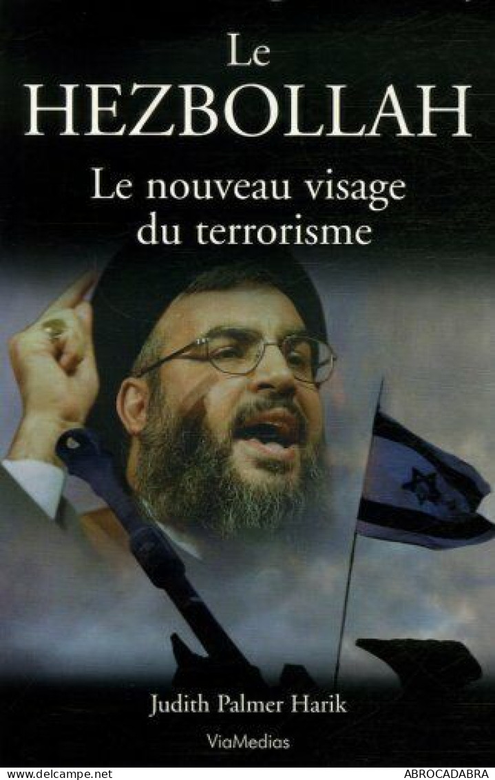 Le Hezbollah. Le Nouveau Visage Du Terrorisme - Histoire