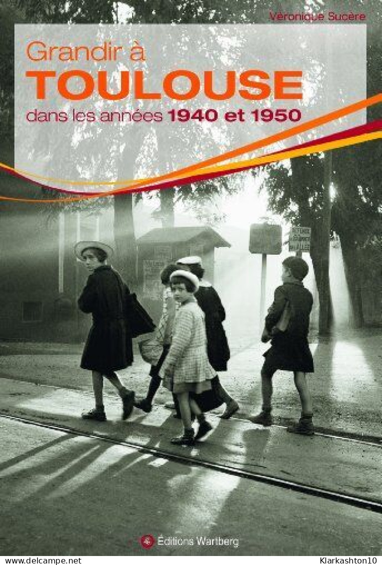 Grandir à Toulouse Dans Les Années 1940 Et 1950 - Autres & Non Classés
