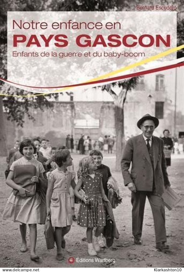 Notre Enfance En Pays Gascon: Enfants De La Guerre Et Du Baby-boom - Autres & Non Classés