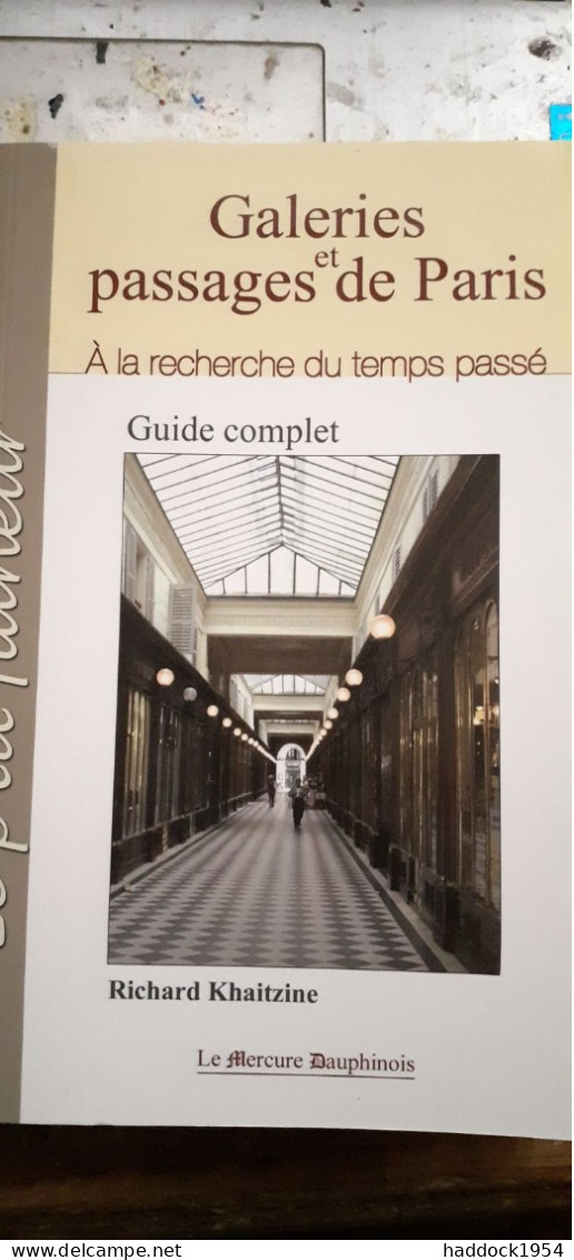 Galeries Et Passages De PARIS Guide Complet RICHARD KHAITZINE Le Mercure Dauphinois 2010 - Paris