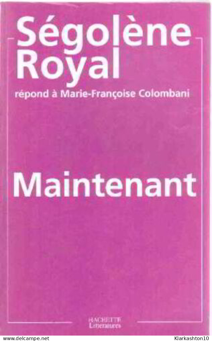 Maintenant - Ségolène Royal Répond à Marie-Françoise Colombani - Autres & Non Classés