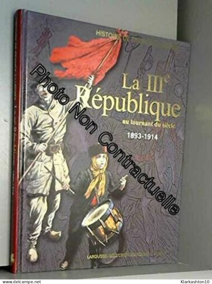 La IIIe République Au Tournant Du Siècle : 1893-1914 (Histoire De France Illustrée. Série Cartonnée.) - Autres & Non Classés