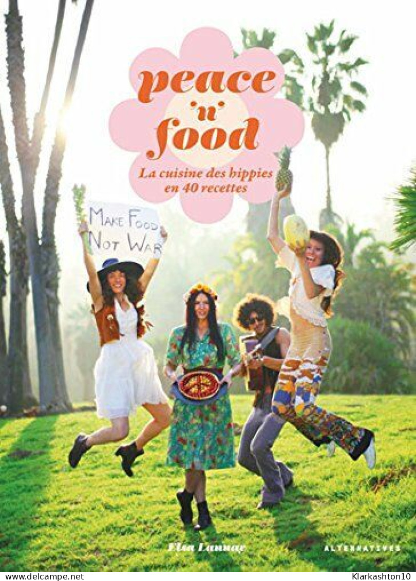 Peace 'n' Food: La Cuisine Des Hippies En 40 Recettes - Autres & Non Classés