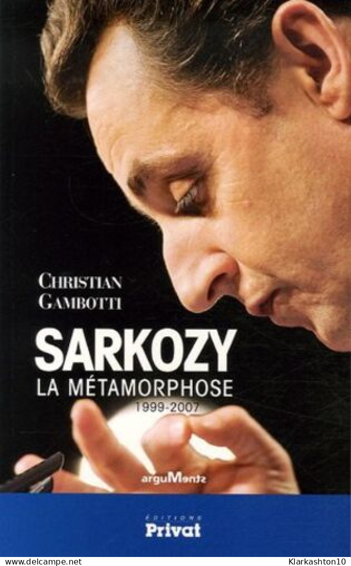 Sarkozy : La Métamorphose 1999-2007 - Autres & Non Classés