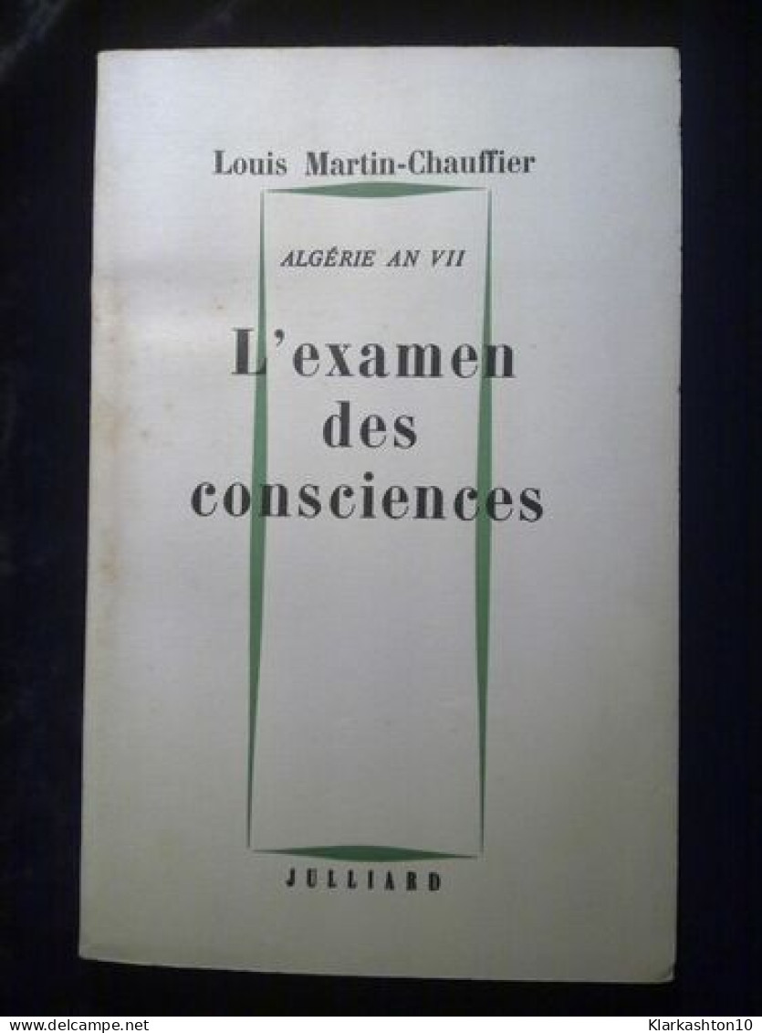 Louis Martin Chauffier Algérie An Vii L'examen Des Consciences Julliard - Autres & Non Classés