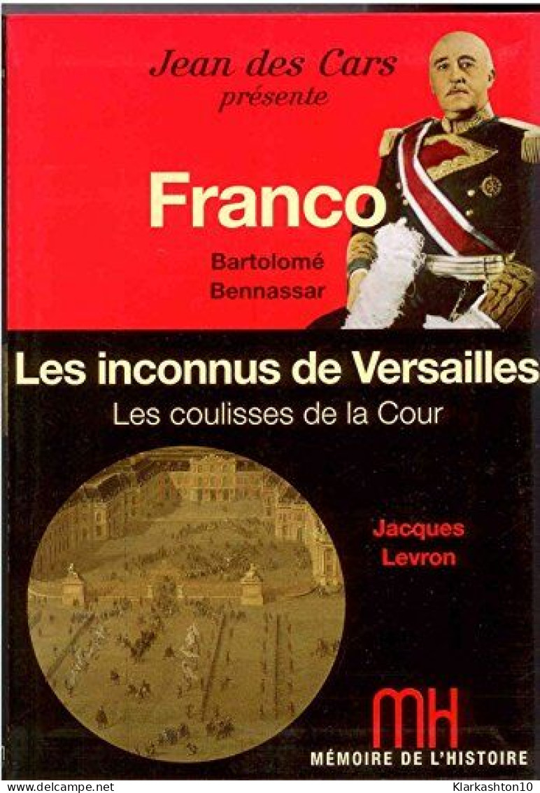 Franco - Bartolome Bennassar - Les Inconnus De Versailles - Les Coulisses De La Cour - Autres & Non Classés