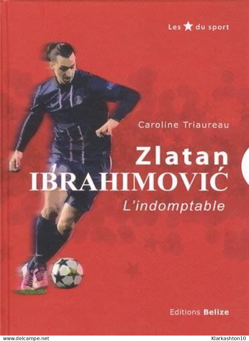 Zlatan Ibrahimovic : L'indomptable - Autres & Non Classés