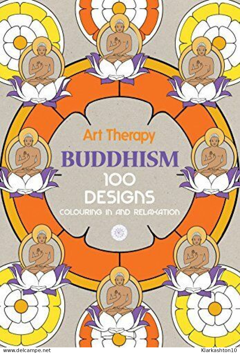 Art Therapy Buddhism: 100 Designs Colouring In And Relaxation - Otros & Sin Clasificación