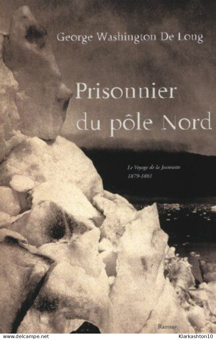 Prisonnier Du Pôle Nord : Le Voyage De La Jeannette 1879-1881 - Other & Unclassified