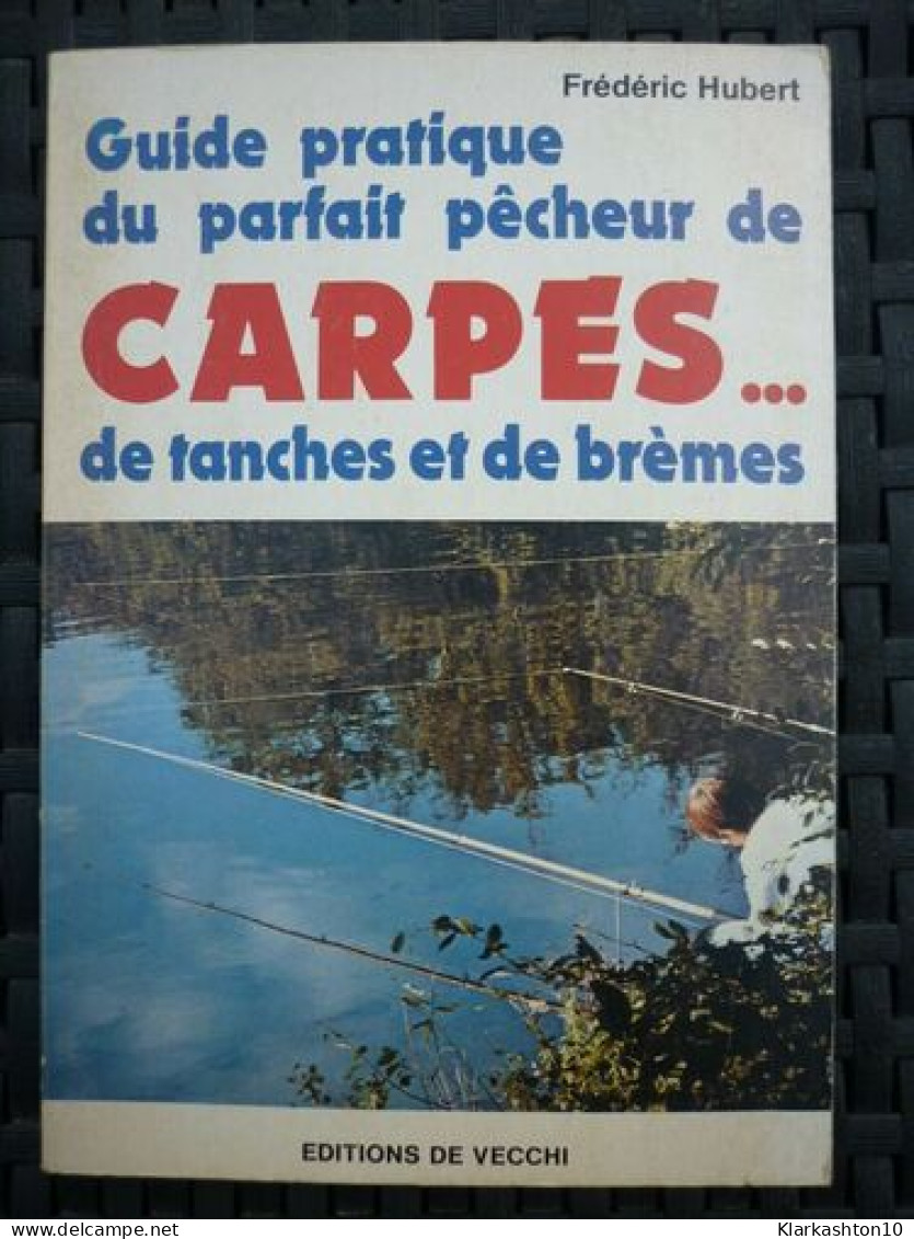 Frédéric Hubert Guide Pratique Du Parfait Pêcheur De Carpes Et De Tanches EDV - Autres & Non Classés