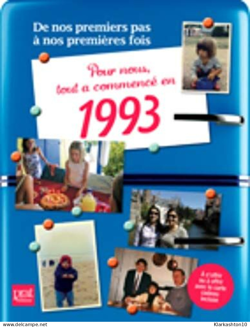 Pour Nous Tout A Commencé En 1993: De Nos Premiers Pas à Nos Premières Fois - Other & Unclassified