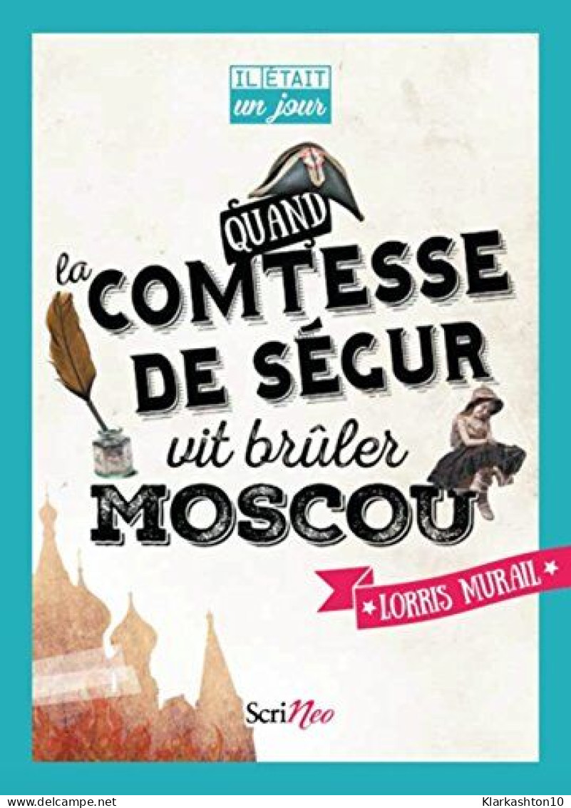 Il était Un Jour... Quand La Comtesse De Ségur Vit Brûler Moscou - Other & Unclassified