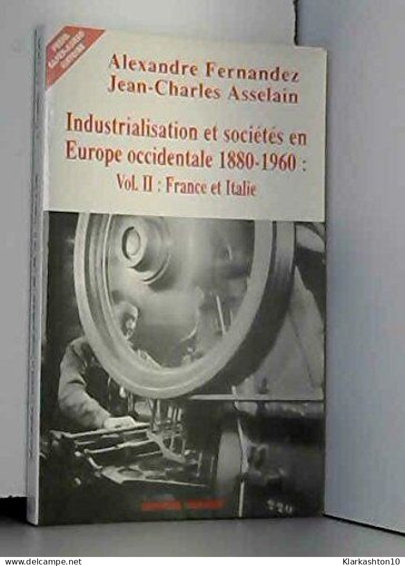 INDUSTRIALISATION ET SOCIETES EN EUROPE OCCIDENTALE 1880-1960. Volume 2 France Et Italie - Other & Unclassified