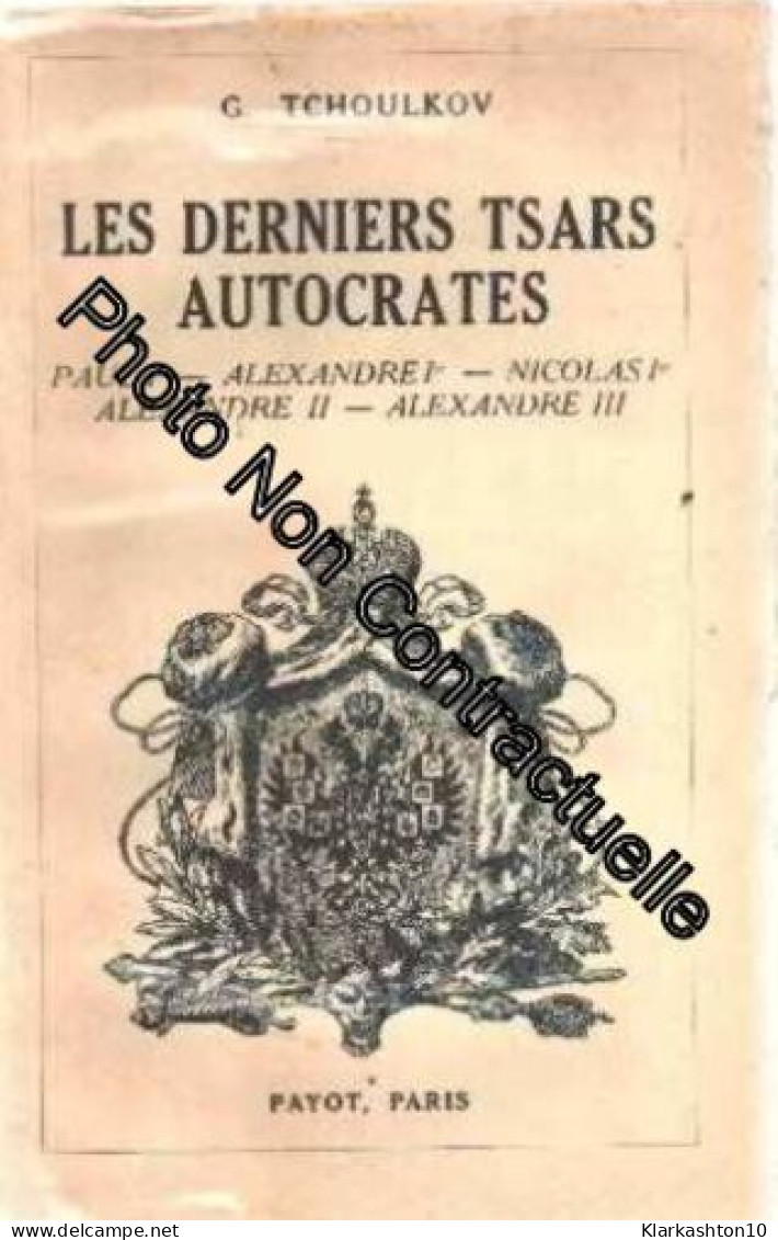 Les Derniers Tsars Autocrates. Paul 1er Alexandre 1er Nicolas 1er Alexandre II Alexandre III - Other & Unclassified