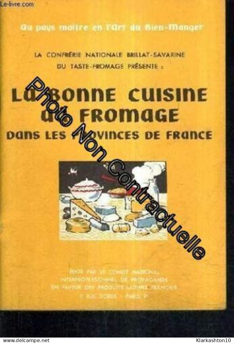 La Confrerie Nationale Brillat Savarine Du Taste Fromage Presente : La Bonne Cuisine Au Fromage Dans Les Provinces De Fr - Other & Unclassified