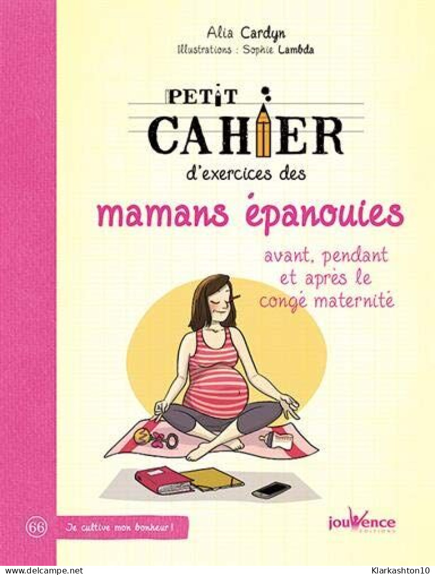 Petit Cahier D'Exercices Des Mamans Epanouies : Avant Pendant Et Après Le Conge - Other & Unclassified