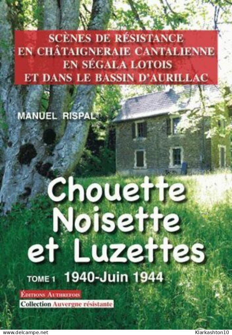 Chouette Noisette Et Luzettes Tome 1 : Scènes De Résistance En Châtaigneraie Cantalienne En Ségala Lotois Et Dans Le Bas - Other & Unclassified