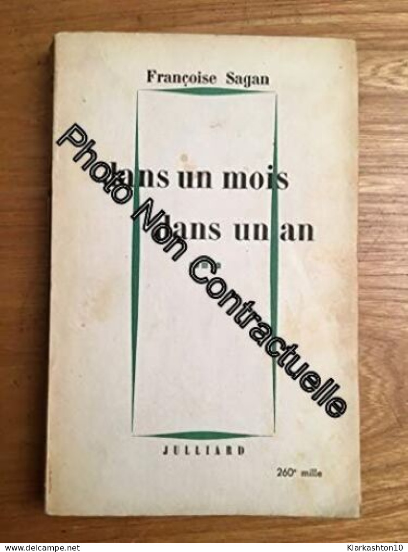 Francoise Sagan - Dans Un Mois Dans Un An - Autres & Non Classés