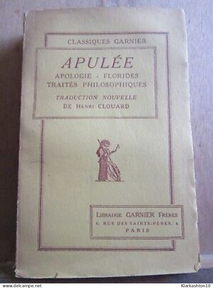 Apulée Apologie Florides Traités Philosophiques Librairie Garnier Frères - Other & Unclassified