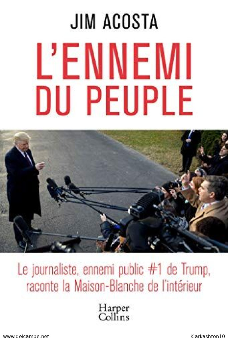 L'ennemi Du Peuple: Le Journaliste Ennemi Public N°1 De Trump Raconte La Maison-Blanche De L'intérieur - Other & Unclassified