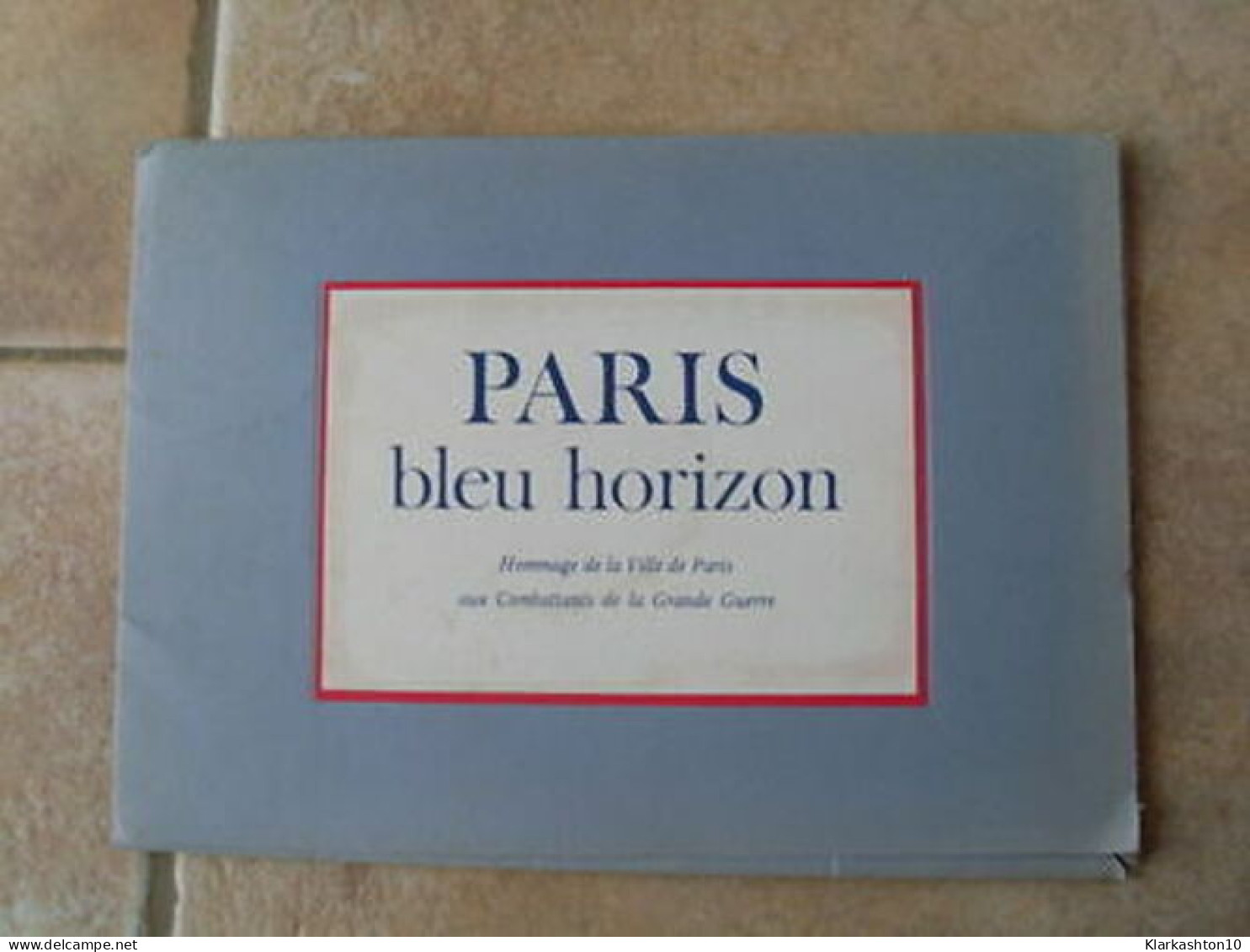 PARIS BLEU HORIZON Hommage Aux Combattants De La Grande Guerre Port Folio - Other & Unclassified