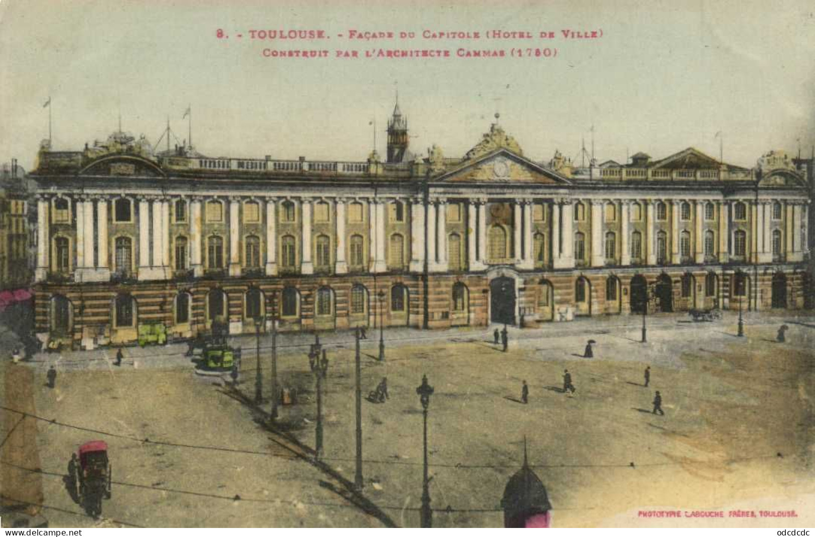 TOULOUSE Façade Du Capitole (Hotel De Ville ) Construit Par L' Achutecte Cammzs (1780) Colorisée Labouche RV - Toulouse