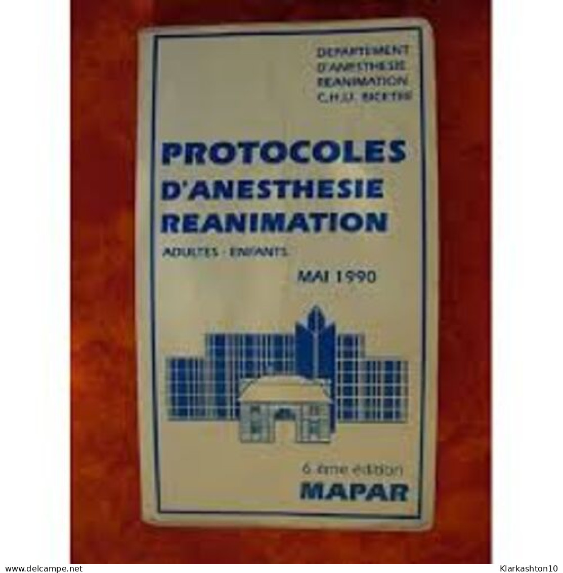 Protocoles D'anesthesie Réanimation - Adultes - Enfants - Mai 1990 - 6ème édition - Autres & Non Classés