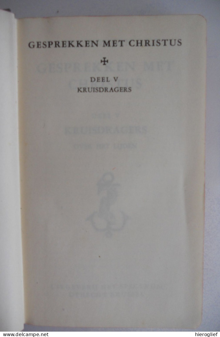 Gesprekken Met Christus - V - Kruisdragers - Over Het Lijden 1948 Het Spectrum / Bron Zin Verlossing Godsdienst Devotie - Religion & Esotérisme