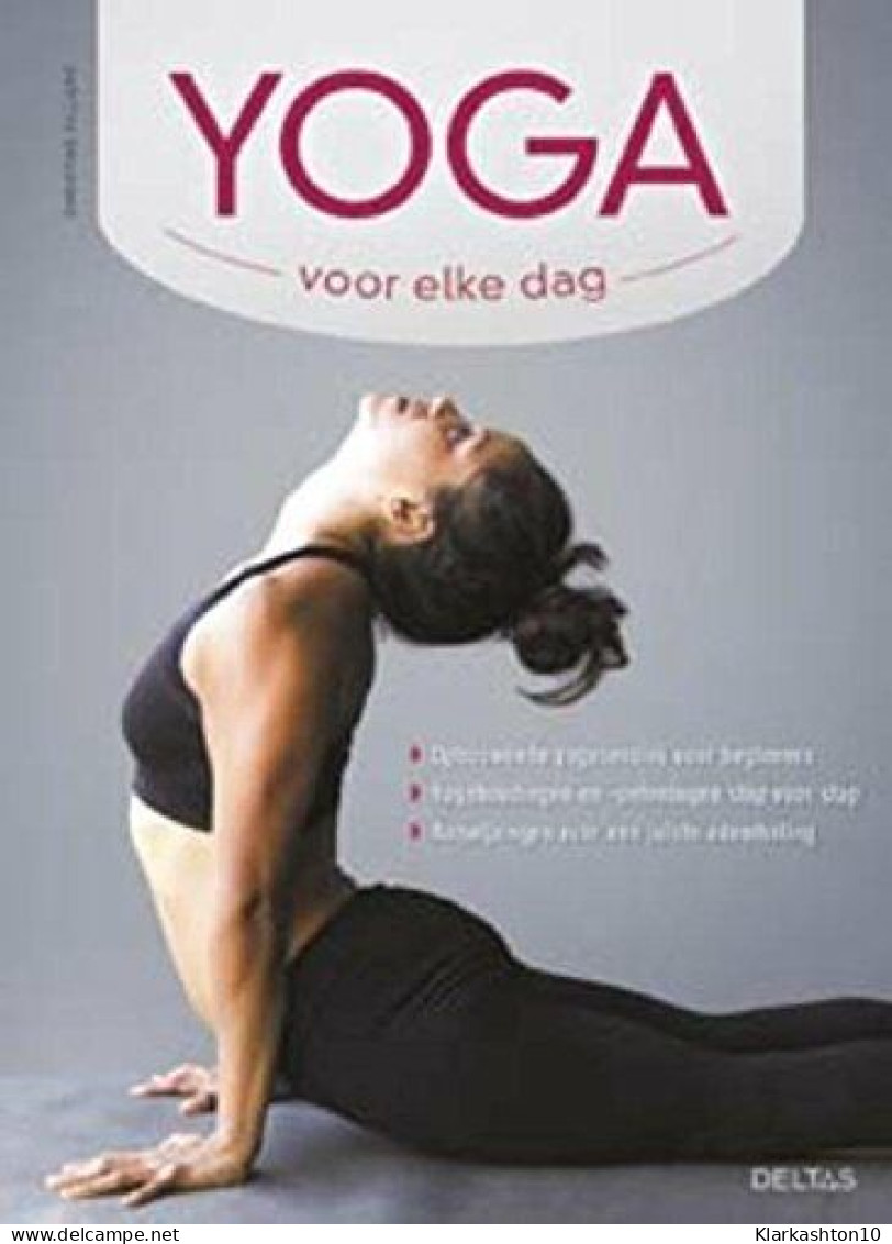 Yoga Voor Elke Dag: Opbouwende Yogasessies Voor Beginners Yogahoudingen En -oefeningen Stap Voor Stap Aanwijzingen Voor  - Other & Unclassified