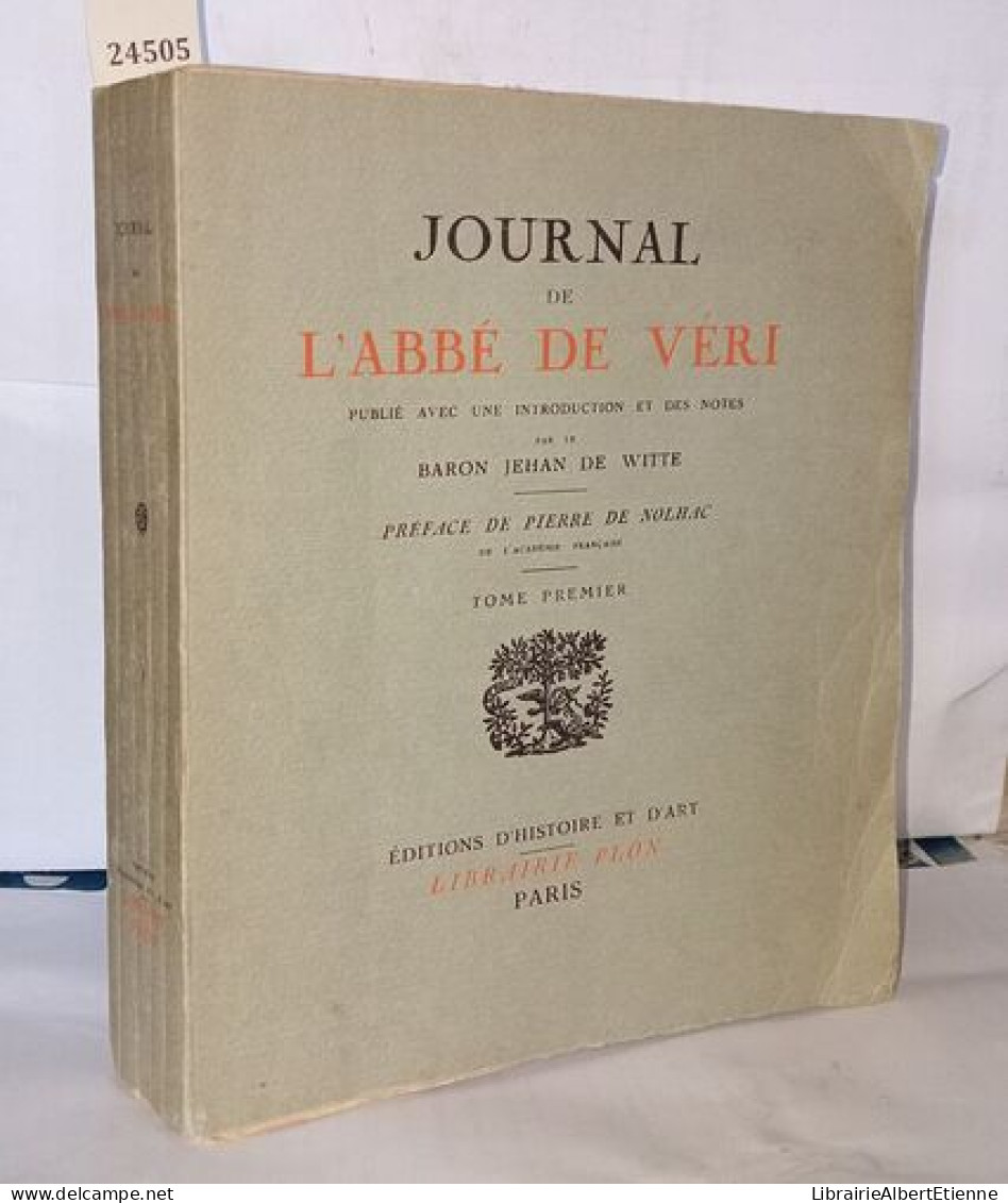 Journal De L'abbé De Véri. ( Tome Premier ) Publié Avec Une Introduction Et Des Notes Par Le Baron Jehan De Witte. Préfa - Historique