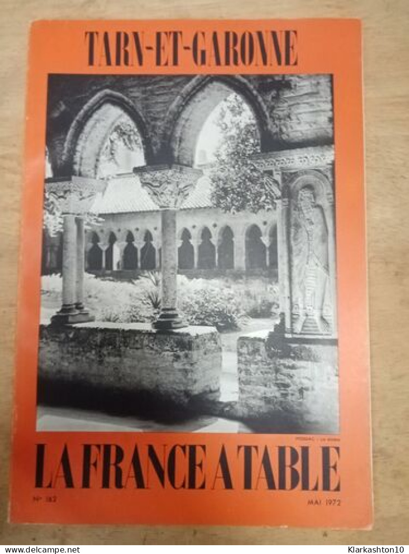 Tarn-et-garonne. La France A Table N.162 - Mai 1972 - Non Classés