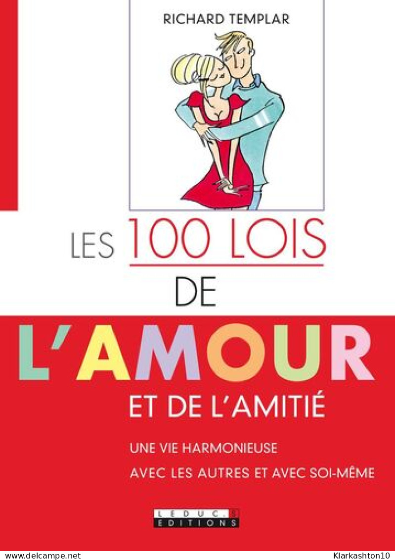 Les 100 Lois De L'amour Et De L'amitié: Une Vie Harmonieuse Avec Les Autres Et Avec Soi-même - Other & Unclassified